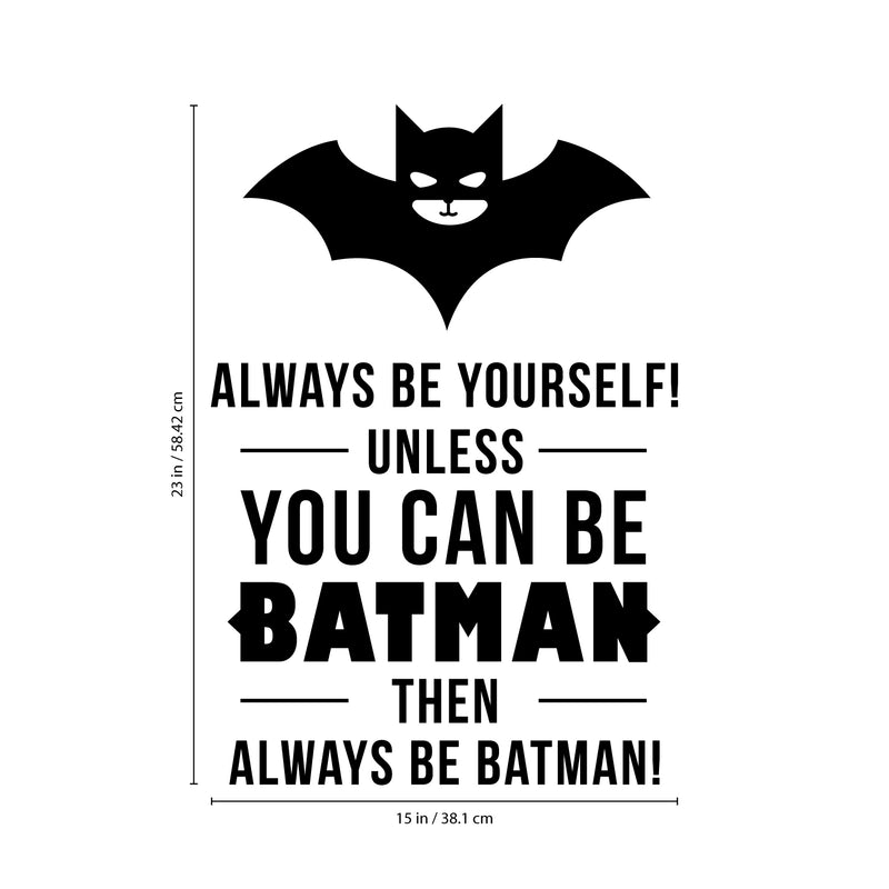 Vinyl Wall Art Decal - Always Be Yourself Unless You Can Be Batman Then Always Be Batman - Cool Superhero Children's Little Kids Quotes For Home Bedroom Nursery Playroom Wall Door -