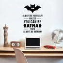 Vinyl Wall Art Decal - Always Be Yourself Unless You Can Be Batman Then Always Be Batman - Cool Superhero Children's Little Kids Quotes For Home Bedroom Nursery Playroom Wall Door -   3