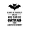 Vinyl Wall Art Decal - Always Be Yourself Unless You Can Be Batman Then Always Be Batman - Cool Superhero Children's Little Kids Quotes For Home Bedroom Nursery Playroom Wall Door -   4