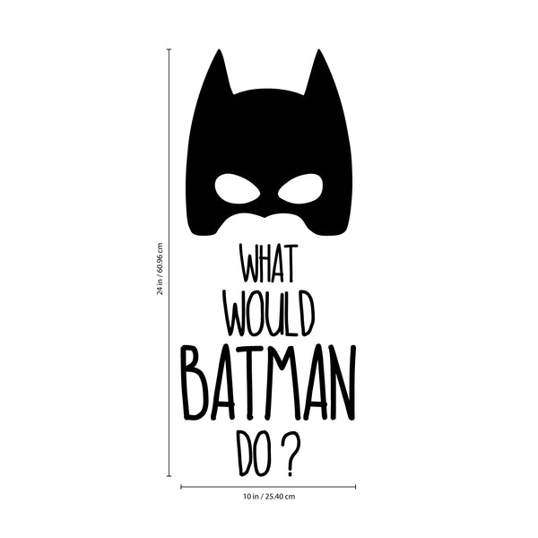 Vinyl Wall Art Decal - What Would Batman Do - Cool Superhero Children's Little Kids Quotes For Home Bedroom Nursery Playroom Wall Door Teenagers