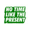 Vinyl Art Wall Decal - No Time Like The Present - 17" x 22" - Positive Life Quotes House Apartment Wall Decoration - Motivational Office Workplace Bedroom Living Room Decor (17" x 22"; Green) Green 17" x 22" 2