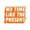 Vinyl Art Wall Decal - No Time Like The Present - 17" x 22" - Positive Life Quotes House Apartment Wall Decoration - Motivational Office Workplace Bedroom Living Room Decor (17" x 22"; Orange) Orange 17" x 22" 4