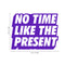 Vinyl Art Wall Decal - No Time Like The Present - 17" x 22" - Positive Life Quotes House Apartment Wall Decoration - Motivational Office Workplace Bedroom Living Room Decor (17" x 22"; Purple) Purple 17" x 22"