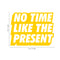 Vinyl Art Wall Decal - No Time Like The Present - 17" x 22" - Positive Life Quotes House Apartment Wall Decoration - Motivational Office Workplace Bedroom Living Room Decor (17" x 22"; Yellow) Yellow 17" x 22"