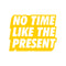 Vinyl Art Wall Decal - No Time Like The Present - 17" x 22" - Positive Life Quotes House Apartment Wall Decoration - Motivational Office Workplace Bedroom Living Room Decor (17" x 22"; Yellow) Yellow 17" x 22" 4