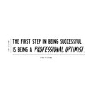 Vinyl Wall Art Decal - The First Step in Being Successful is Being A Professional Optimist - 6" x 32" - Positive Home Bedroom Apartment Decor - Motivational Indoor Outdoor Living Room Office Quotes Black 6" x 32" 2