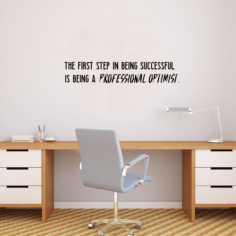 Vinyl Wall Art Decal - The First Step In Being Successful Is Being A Professional Optimist - Positive Home Bedroom Apartment Decor - Motivational Indoor Outdoor Living Room Office Quotes   4