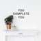 Vinyl Wall Art Decal - You Complete You - 11" x 20" - Inspirational Life Quote for Home Bedroom Living Room Work Office - Positive Motivational Quotes for Apartment Workplace Decor Black 11" x 20" 3