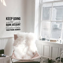 Vinyl Wall Art Decal - Keep Going Until Your Bank Account Looks Like Your Phone Number - Motivational Quote For Home Bedroom Living Room Apartment - Modern Work Office Workplace Decor
