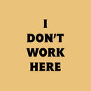 Vinyl Wall Art Decal - I Don’t Work Here - 19" x 14" - Witty Adult Humor Office Sarcastic Workplace Sticker Decoration - Trendy Modern Work Business Indoor Outdoor Waterproof Decals Black 19" x 14"