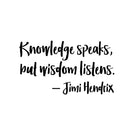 Vinyl Wall Art Decal - Knowledge Speaks But Wisdom Listens - 13" x 22.5" - Jimi Hendrix Inspirational Home Bedroom Apartment Workplace Life Quote - Positive Living Room Door Office Work Quotes Decor Black 13" x 22.5" 2