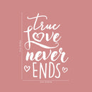 Valentines Day Vinyl Wall Art Decal - True Love Never Ends - 31" x 21" - Valentine’s Home Living Room Bedroom Sticker - Indoor Outdoor Positive Household Couples Apartment Decor (31" x 21"; White) White 31" x 21"