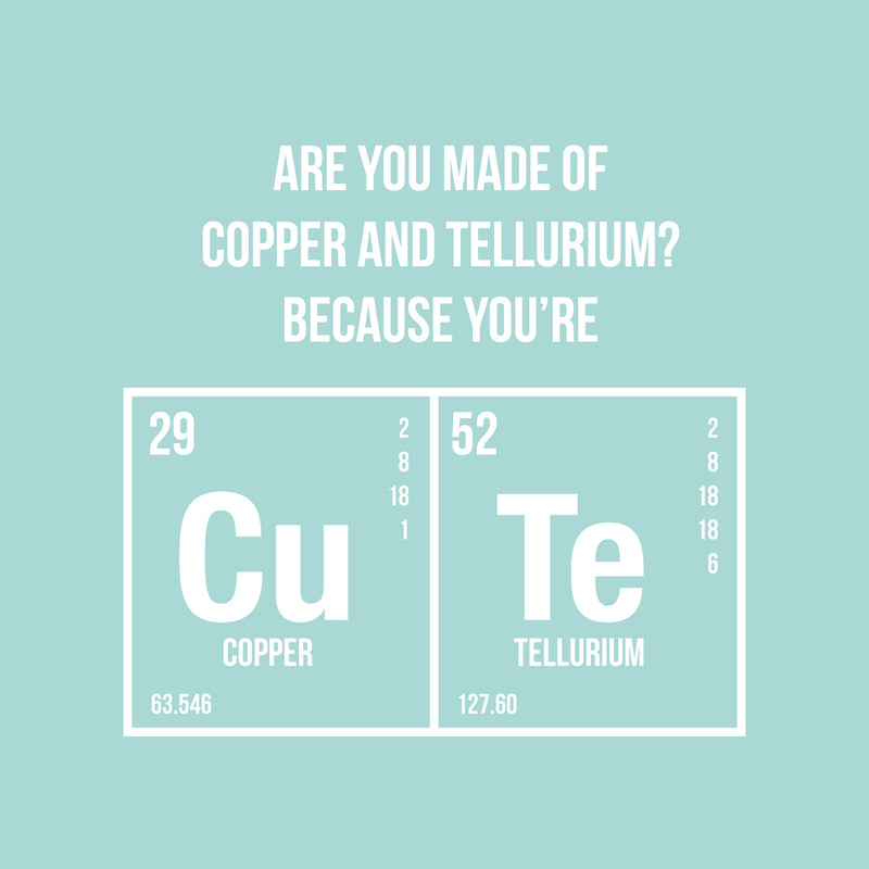 Valentines Day Vinyl Wall Art Decal - are You Made of Copper and Tellurium - 19" x 20" - Valentine’s Home Living Room Bedroom Sticker - Indoor Outdoor Coffee Shop Apartment Decor (19" x 20"; White) White 19" x 20"