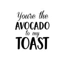 Vinyl Wall Art Decal - You’re The Avocado to My Toast - Sweet Cute Couples Romantic Quotes Decor - Corny Family Home Living Room Bedroom Apartment Kitchen Sticker (26" x 23"; Black)