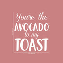 Vinyl Wall Art Decal - You’re The Avocado to My Toast - 26" x 23" - Sweet Cute Couples Romantic Quotes Decor - Corny Family Home Living Room Bedroom Apartment Kitchen Sticker (26" x 23"; White) White 26" x 23" 2