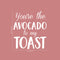 Vinyl Wall Art Decal - You’re The Avocado to My Toast - 26" x 23" - Sweet Cute Couples Romantic Quotes Decor - Corny Family Home Living Room Bedroom Apartment Kitchen Sticker (26" x 23"; White) White 26" x 23" 2