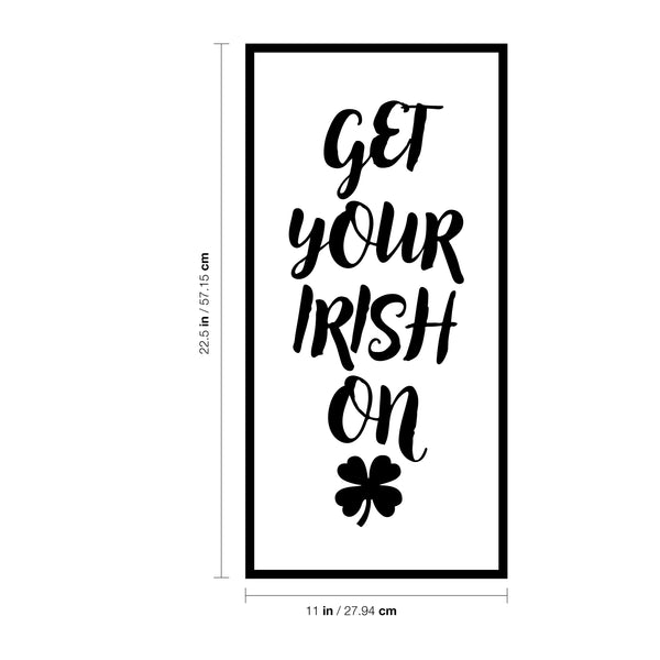 St Patrick’s Day Vinyl Wall Art Decal - Get Your Irish On - 22. St Patty’s Holiday Home Living Room Bedroom Sticker - Coffee Shop Bar Apartment Decor (22.5" x 11"; Black)