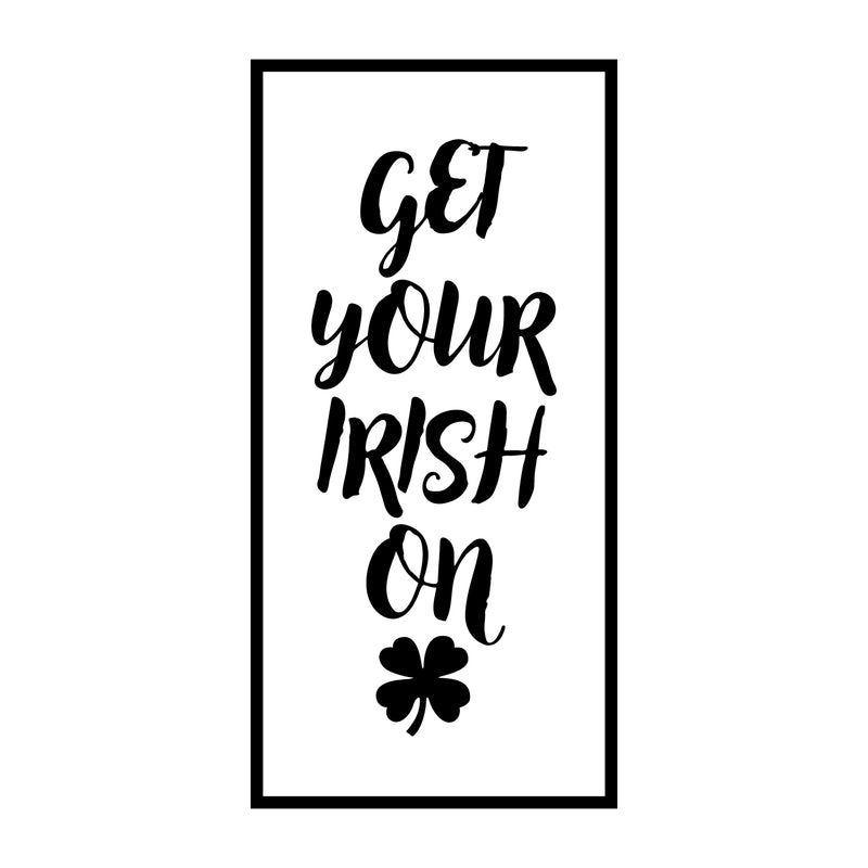 St Patrick’s Day Vinyl Wall Art Decal - Get Your Irish On - 22.5" x 11" - St Patty’s Holiday Home Living Room Bedroom Sticker - Coffee Shop Bar Apartment Decor (22.5" x 11"; Black) Black 22.5" x 11" 4