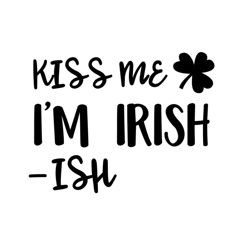 St Patrick’s Day Vinyl Wall Art Decal - Kiss Me I’m Irish -Ish - - St Patty’s Holiday Funny Home Living Room Bedroom Sticker - Humorous Quote for Apartment Decor (; Black)   4