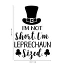 St Patrick’s Day Vinyl Wall Art Decal - I’m Not Short I’m Leprechaun Sized - 23" x 15" - St Patty’s Holiday Witty Coffee Shop Home Living Room Bedroom Office Work Apartment Decor (23" x 15"; Black) Black 23" x 15"