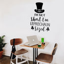 St Patrick’s Day Vinyl Wall Art Decal - I’m Not Short I’m Leprechaun Sized - 23" x 15" - St Patty’s Holiday Witty Coffee Shop Home Living Room Bedroom Office Work Apartment Decor (23" x 15"; Black) Black 23" x 15" 4