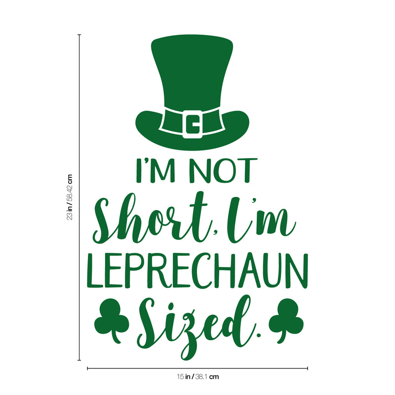 St Patrick’s Day Vinyl Wall Art Decal - I’m Not Short I’m Leprechaun Sized - 23" x 15" - St Patty’s Holiday Witty Coffee Shop Home Living Room Bedroom Office Work Apartment Decor (23" x 15"; Green) Green 23" x 15" 4
