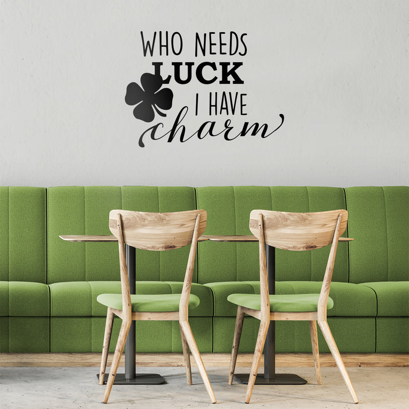 St Patrick’s Day Vinyl Wall Art Decal - Who Needs Luck I Have Charm - St Patty’s Holiday Witty Humorous Home Living Room Bedroom Apartment Indoor Office Work Decor (17" x 23"; Black)   3