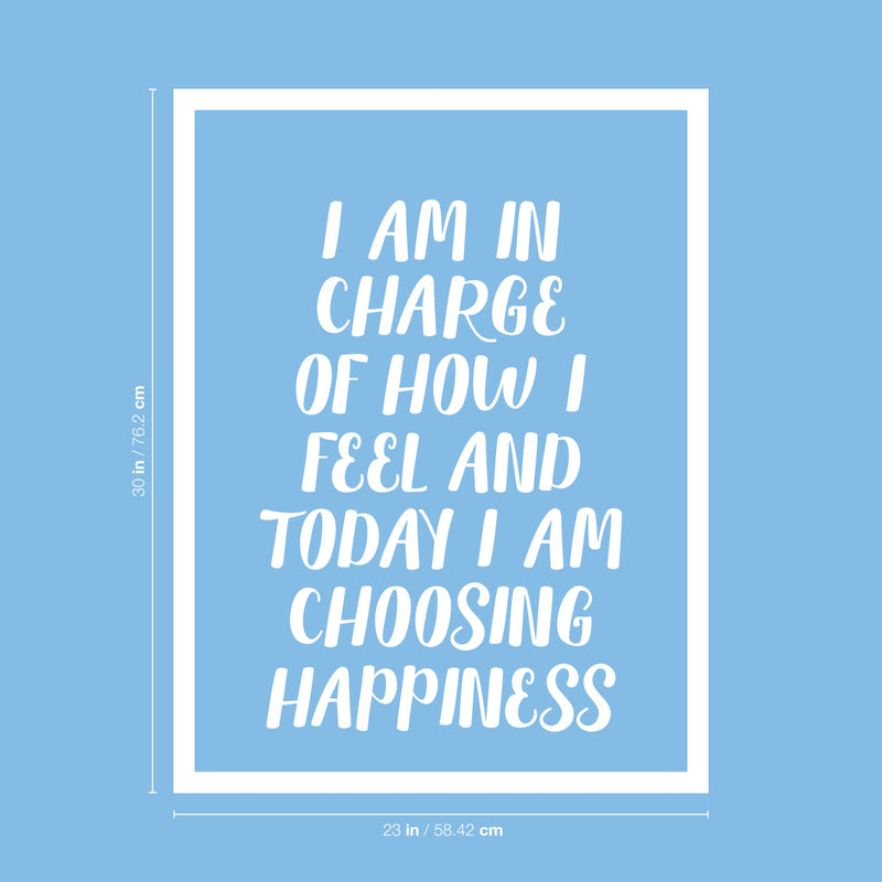 Vinyl Wall Art Decal - I Am In Charge Of How I Feel And Today I Am Choosing Happiness - 30" x 23" - Inspirational Home Bedroom Office Workplace Apartment Living Room Quote Decor (30" x 23"; White) White 30" x 23" 4