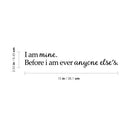 Vinyl Art Wall Decal - I Am Mine Before I Am Ever Anyone Else’s - 2. Positive Home Apartment Bedroom Decoration - Modern Office Workplace Living Room Life Quotes (2.5" x 15"; Black)