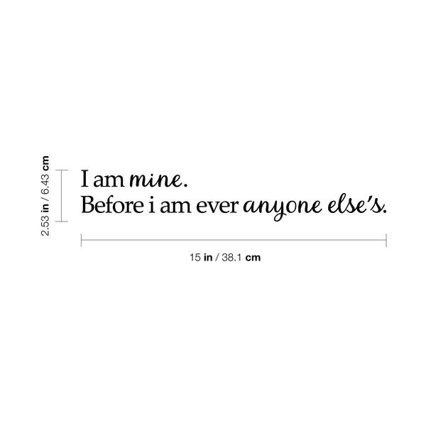 Vinyl Art Wall Decal - I Am Mine Before I Am Ever Anyone Else’s - 2. Positive Home Apartment Bedroom Decoration - Modern Office Workplace Living Room Life Quotes (2.5" x 15"; Black)