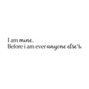 Vinyl Art Wall Decal - I Am Mine Before I Am Ever Anyone Else’s - 2. Positive Home Apartment Bedroom Decoration - Modern Office Workplace Living Room Life Quotes (2.5" x 15"; Black)   4