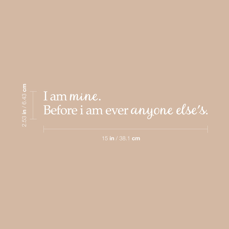 Vinyl Art Wall Decal - I Am Mine Before I Am Ever Anyone Else’s - 2.5" x 15" - Positive Home Apartment Bedroom Decoration - Modern Office Workplace Living Room Life Quotes (2.5" x 15"; White) White 2.5" x 15"