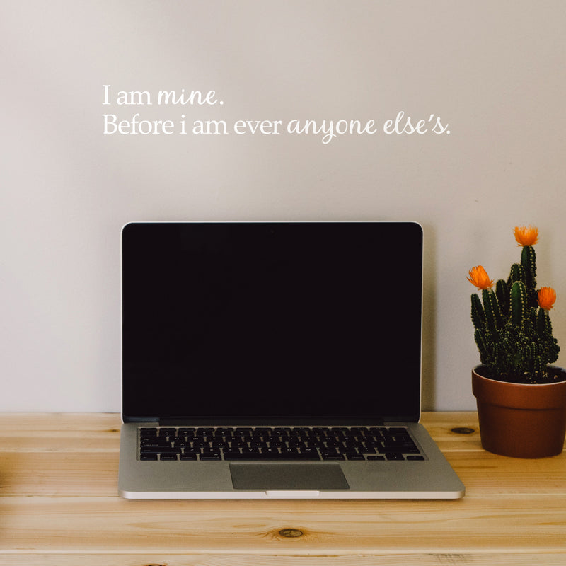 Vinyl Art Wall Decal - I Am Mine Before I Am Ever Anyone Else’s - 2.5" x 15" - Positive Home Apartment Bedroom Decoration - Modern Office Workplace Living Room Life Quotes (2.5" x 15"; White) White 2.5" x 15" 2
