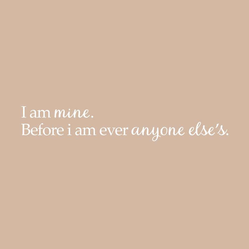 Vinyl Art Wall Decal - I Am Mine Before I Am Ever Anyone Else’s - 2.5" x 15" - Positive Home Apartment Bedroom Decoration - Modern Office Workplace Living Room Life Quotes (2.5" x 15"; White) White 2.5" x 15" 4