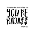 Vinyl Wall Art Decal - You Can and You Will Cause You’re Bada$s Like That - Positive Home Apartment Living Room Bedroom Office Indoor Dorm Room Work Quotes Decor (23" x 23"; Black)