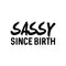 Vinyl Wall Art Decals - Sassy Since Birth - Fun Modern Home Living Room Bedroom Dorm Room Apartment - Stencil Adhesives for Office Decor (12" x 23"; Black)