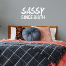 Vinyl Wall Art Decals - Sassy Since Birth - 12" x 23" - Fun Modern Home Living Room Bedroom Dorm Room Apartment - Stencil Adhesives for Office Decor (12" x 23"; White) White 12" x 23"
