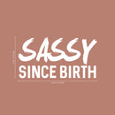 Vinyl Wall Art Decals - Sassy Since Birth - 12" x 23" - Fun Modern Home Living Room Bedroom Dorm Room Apartment - Stencil Adhesives for Office Decor (12" x 23"; White) White 12" x 23" 2