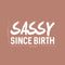 Vinyl Wall Art Decals - Sassy Since Birth - 12" x 23" - Fun Modern Home Living Room Bedroom Dorm Room Apartment - Stencil Adhesives for Office Decor (12" x 23"; White) White 12" x 23" 2