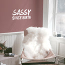 Vinyl Wall Art Decals - Sassy Since Birth - 12" x 23" - Fun Modern Home Living Room Bedroom Dorm Room Apartment - Stencil Adhesives for Office Decor (12" x 23"; White) White 12" x 23" 3