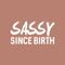 Vinyl Wall Art Decals - Sassy Since Birth - 12" x 23" - Fun Modern Home Living Room Bedroom Dorm Room Apartment - Stencil Adhesives for Office Decor (12" x 23"; White) White 12" x 23" 4