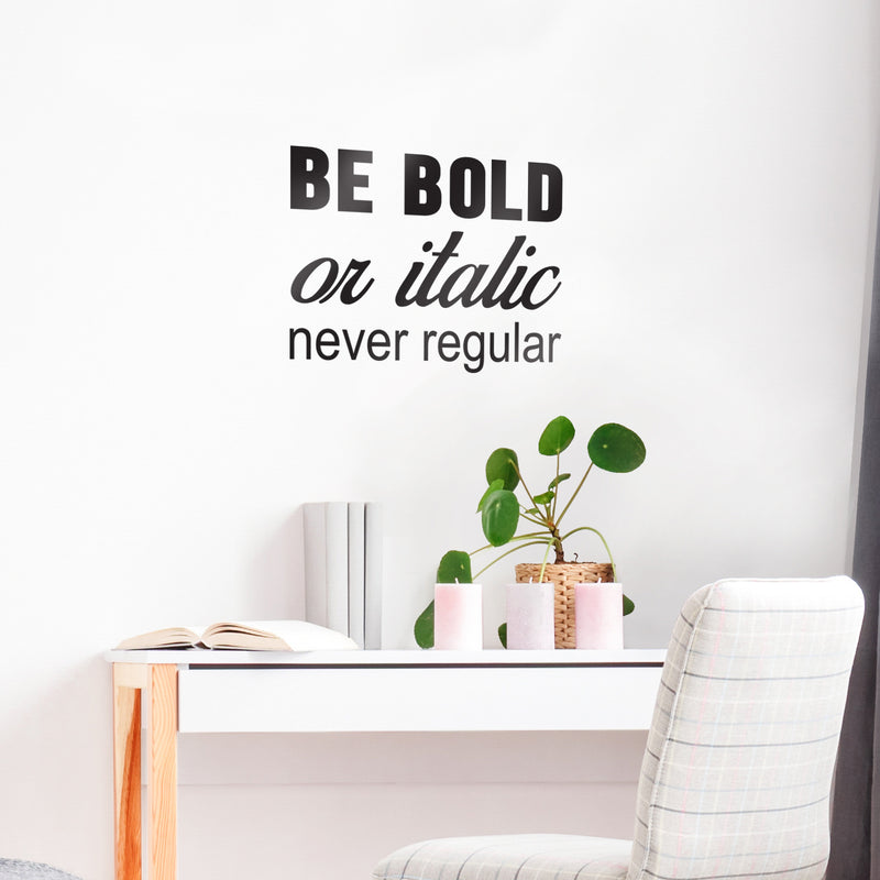 Vinyl Wall Art Decal - Be Bold Or Italic Never Regular - 27.5" x 22" - Motivational Modern Home Office Bedroom Quote - Inspirational Trendy Workplace Apartment Living Room Decor (27.5" x 22"; Black) Black 27.5" x 22" 3
