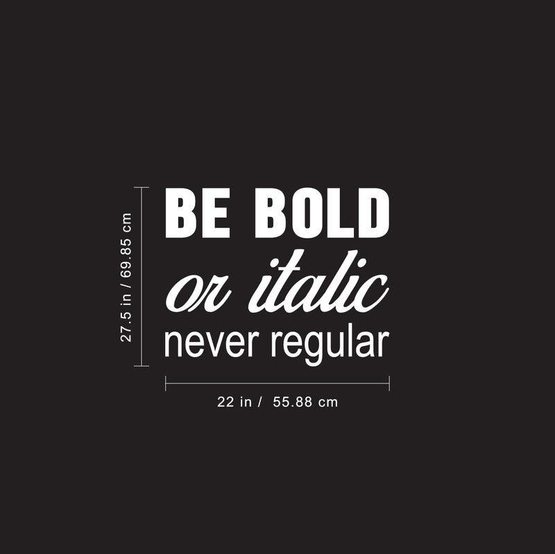 Vinyl Wall Art Decal - Be Bold Or Italic Never Regular - 27.5" x 22" - Motivational Modern Home Office Bedroom Quote - Inspirational Trendy Workplace Apartment Living Room Decor (27.5" x 22"; Black) Black 27.5" x 22" 4