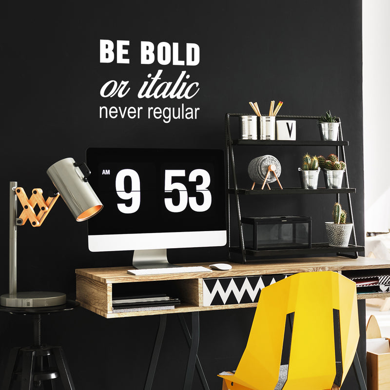 Vinyl Wall Art Decal - Be Bold Or Italic Never Regular - 27.5" x 22" - Motivational Modern Home Office Bedroom Quote - Inspirational Trendy Workplace Apartment Living Room Decor (27.5" x 22"; White) White 27.5" x 22" 2