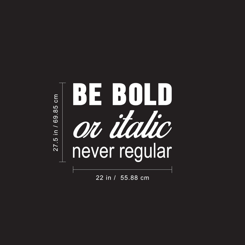 Vinyl Wall Art Decal - Be Bold Or Italic Never Regular - 27.5" x 22" - Motivational Modern Home Office Bedroom Quote - Inspirational Trendy Workplace Apartment Living Room Decor (27.5" x 22"; White) White 27.5" x 22" 3