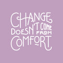 Vinyl Wall Art Decal - Change Doesn’t Come from Comfort - 22" x 24" - Motivational Modern Home Office Bedroom Work Quote - Trendy Workplace Apartment Living Room Indoor Decor (22" x 24"; White) White 22" x 24"