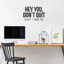 Vinyl Wall Art Decal - Hey You Don’t Quit Please and Thank You - Trendy Motivational Home Bedroom Apartment Office Workplace Indoor Living Room Business Life Quotes (22" x 33"; Black)   3