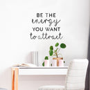 Vinyl Wall Art Decal - Be The Energy You Want to Attract - Trendy Motivational Home Bedroom Apartment Office Workplace Indoor Living Room Business Life Quotes (22" x 28"; Black)   2