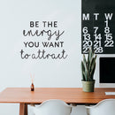 Vinyl Wall Art Decal - Be The Energy You Want to Attract - Trendy Motivational Home Bedroom Apartment Office Workplace Indoor Living Room Business Life Quotes (22" x 28"; Black)   3