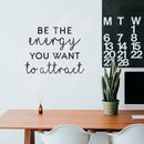 Vinyl Wall Art Decal - Be The Energy You Want to Attract - 22" x 28" - Trendy Motivational Home Bedroom Apartment Office Workplace Indoor Living Room Business Life Quotes (22" x 28"; Black) Black 22" x 28" 3